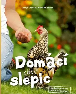 Zvieratá, chovateľstvo - ostatné Domácí chov slepic - Antje Krause,Wilhelm Bauer