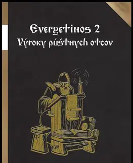 Kresťanstvo Evergetinos 2 - Výroky púštnych otcov - Miron Keruľ-Kmec