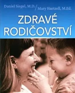 Partnerstvo a rodičovstvo - ostatné Zdravé rodičovství - Daniel Siegel,Hartzell Mary