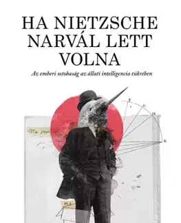 Sociológia, etnológia Ha Nietzsche narvál lett volna - Justin Gregg