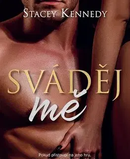 Erotická beletria Sváděj mě - Stacey Kennedy,Zdeňka Lišková