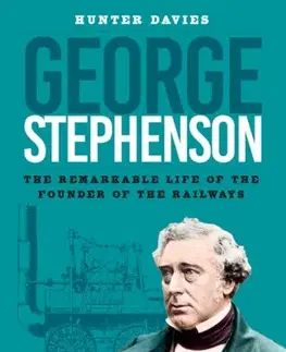 Biografie - Životopisy George Stephenson - Davies Hunter