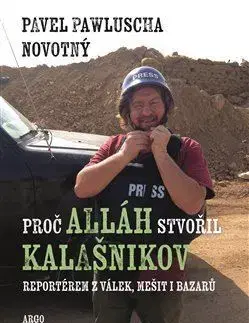 Fejtóny, rozhovory, reportáže Proč Alláh stvořil kalašnikov - Pavel Pawluscha Novotný