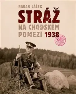 Slovenské a české dejiny Stráž na chodském pomezí 1938 - Radan Lášek