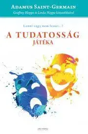 Duchovný rozvoj A tudatosság játéka - Geoffrey Hoppe,Hoppe Linda,Adamus Saint-Germain