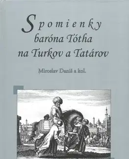 História - ostatné Spomienky baróna Tótha na Turkov a Tatárov - Miroslav Daniš,Kolektív autorov
