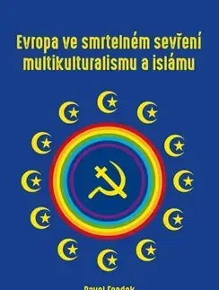 Sociológia, etnológia Evropa ve smrtelném sevření multikulturalismu a islámu - Pavel Fendek