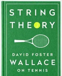 Šport String Theory: David Foster Wallace on Tennis - David Foster Wallace
