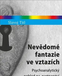 Psychológia, etika Nevědomé fantazie ve vztazích - Slavoj Titl