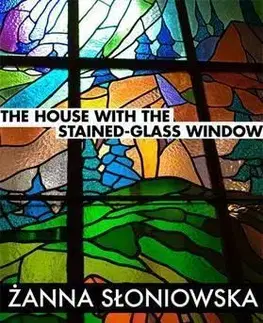 Cudzojazyčná literatúra The House with the Stained-Glass Window - Zanna Sloniowska,Antonia Lloyd Jones