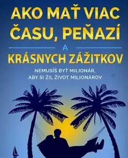 Biznis a kariéra Ako mať viac času, peňazí a krásnych zážitkov - Milan Marko