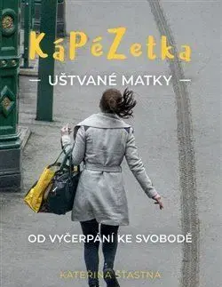 Náboženstvo - ostatné Kápézetka uštvané matky - Kateřina Šťastná