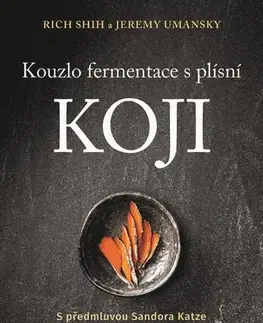 Konzervovanie, mrazenie Kouzlo fermentace s plísní koji - Rich Shih,Jeremy Umansky