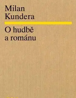 Eseje, úvahy, štúdie O hudbě a románu - Milan Kundera