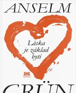 Kresťanstvo Láska je základ bytí - Anselm Grün