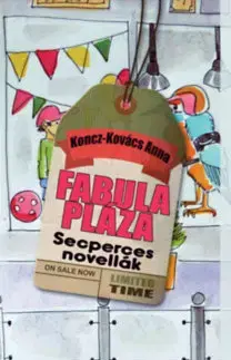 Novely, poviedky, antológie Fabula Pláza - Secperces novellák - Anna Koncz-Kovács