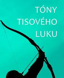 Poézia Tóny tisového luku - Ivo Tomášek