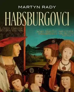 Svetové dejiny, dejiny štátov Habsburgovci. Vzostup a pád svetovej veľmoci - Martyn Rady