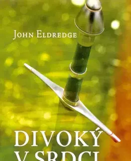 O mužoch a ženách Divoký v srdci - John Eldredge