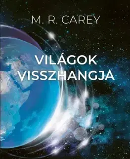 Sci-fi a fantasy Világok visszhangja - M. R. Carey