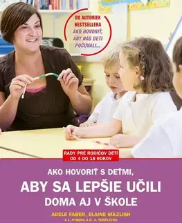 Pedagogika, vzdelávanie, vyučovanie Ako hovoriť s deťmi, aby sa lepšie učili 2. vydanie - Adele Faber,Elaine Mazlish