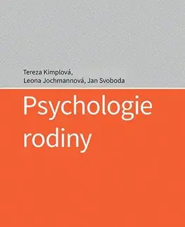 Psychológia, etika Psychologie rodiny - Tereza Kimplová,Leona Jochmannová,Jan Svoboda