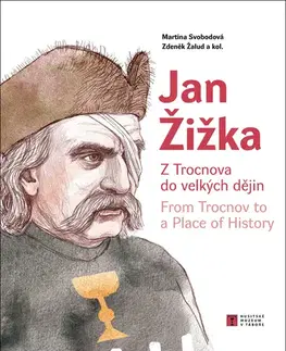 História Jan Žižka: Z Trocnova do velkých dějin - Martina Svobodová,Zdeněk Žalud