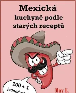 Národná kuchyňa - ostatné Mexická kuchyně podle starých receptů - May E. Southworthová