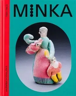 Dizajn, úžitkové umenie, móda Minka.Vilemína Podhajská (1881-1963) - Kolektív autorov