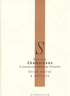 Beletria - ostatné Otrok, stařec a obří pes - Patrick Chamoiseau