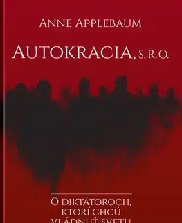 Politológia Autokracia, s. r. o. - Anne Applebaum,Igor Otčenáš