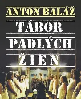 Fejtóny, rozhovory, reportáže Tábor padlých žien - Anton Baláž