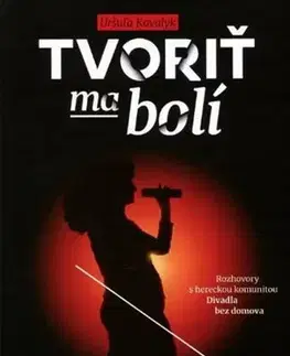 Fejtóny, rozhovory, reportáže Tvoriť ma bolí - Uršuľa Kovalyk