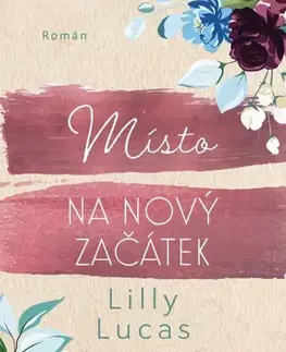 Romantická beletria Místo na nový začátek - Lilly Lucas