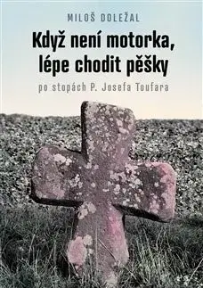 Cestopisy Když není motorka, lépe chodit pěšky - Miloš Doležal