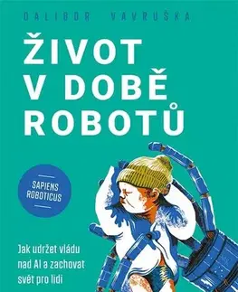 Odborná a náučná literatúra - ostatné Život v době robotů - Dalibor Vavruška