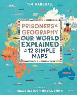 Politológia Prisoners of Geography - Our World Explained in 12 Simple Maps - Tim Marshall