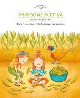 Remeslá, dielňa, drotárstvo, košíkárstvo,... Prírodné pletivá: vŕbové prútie šúpolie, slama - Diana Némethová,Zuzana Dreadka Krutá