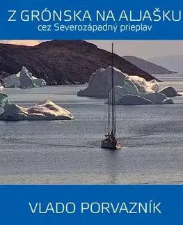 Cestopisy Z Grónska na Aljašku cez Severozápadný prieplav - Vladimír Porvazník