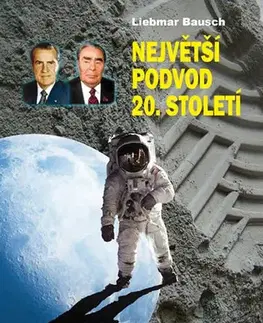 Moderné dejiny Největší podvod 20. století - Opravdu byli Američané na Měsíci? - Liebmar Bausch