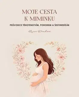 Tehotenstvo a pôrod Moje cesta k miminku - Lucie Denková