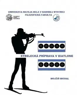 Učebnice - ostatné Strelecká príprava v biatlone - Michal Mojžiš