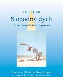 Joga, meditácia Slobodný dych a svetelno-duševný proces - Heinz Grill