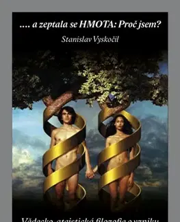 Mystika, proroctvá, záhady, zaujímavosti ...a zeptala se HMOTA: Proč jsem? - Stanislav Vyskočil