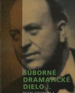 Dráma, divadelné hry, scenáre Súborné dramatické dielo I. - Ivan Stodola