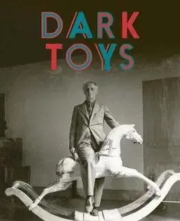 Dejiny, teória umenia Dark Toys: Surrealism and the Culture of Childhood - David Hopkins