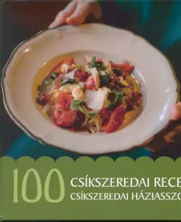 Národná kuchyňa - ostatné 100 csíkszeredai recept, 100 csíkszeredai háziasszony - Alíz Jánossy