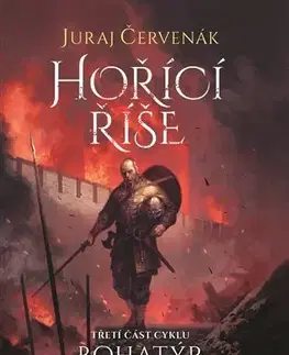Sci-fi a fantasy Bohatýr III - Hořící říše - Juraj Červenák