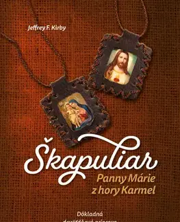 Kresťanstvo Škapuliar Panny Márie z hory Karmel - Jeffrey F. Kirby