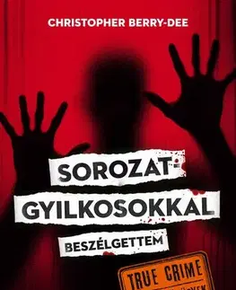 Detektívky, trilery, horory Sorozatgyilkosokkal beszélgettem - Christopher Berry-Dee